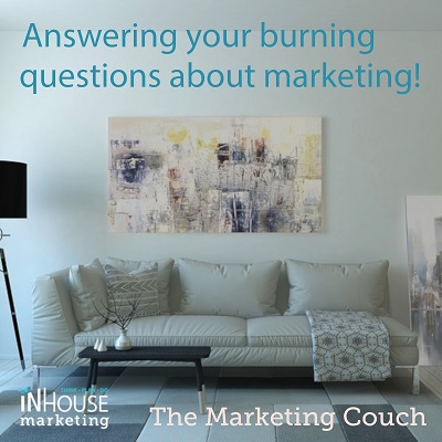 Answering your burning questions about marketing! - The Marketing Couch by InHouse Marketing